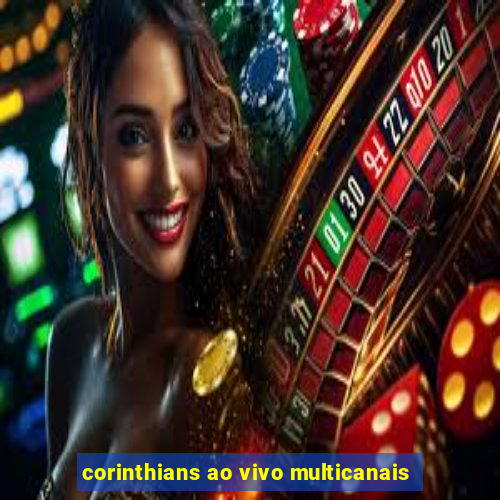 corinthians ao vivo multicanais